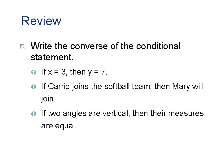 Review ã Write the converse of the conditional statement. Ý If x = 3,