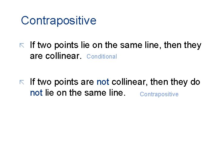 Contrapositive ã If two points lie on the same line, then they are collinear.