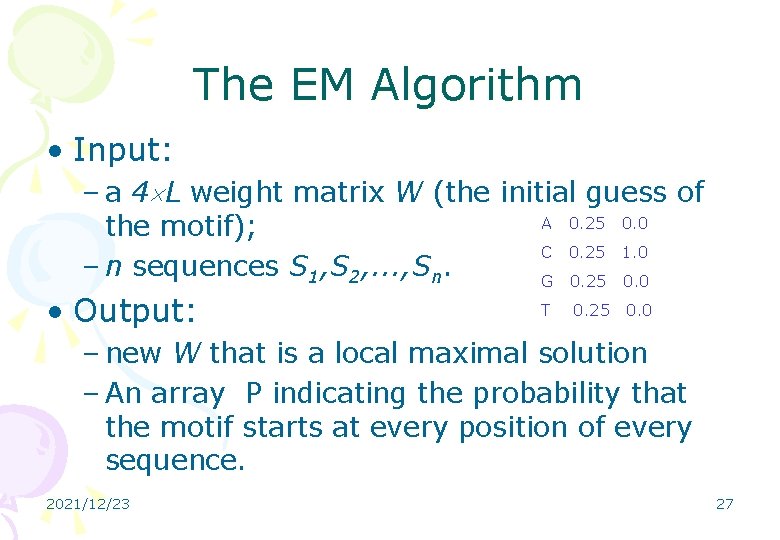 The EM Algorithm • Input: – a 4 L weight matrix W (the initial
