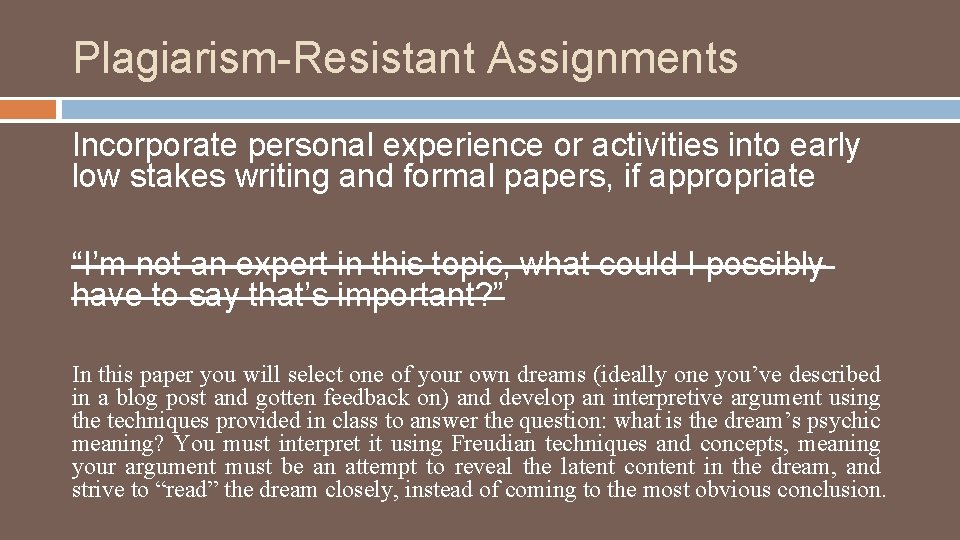 Plagiarism-Resistant Assignments Incorporate personal experience or activities into early low stakes writing and formal