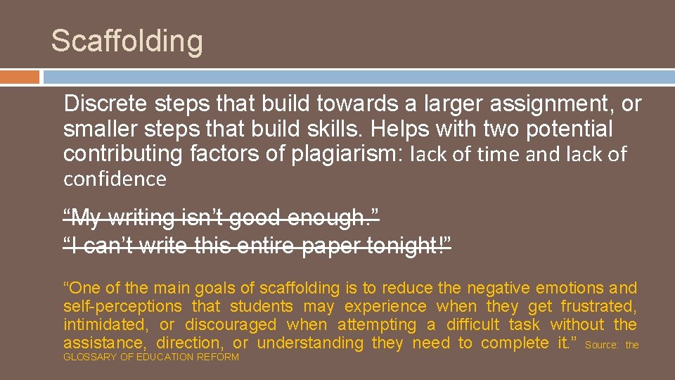 Scaffolding Discrete steps that build towards a larger assignment, or smaller steps that build