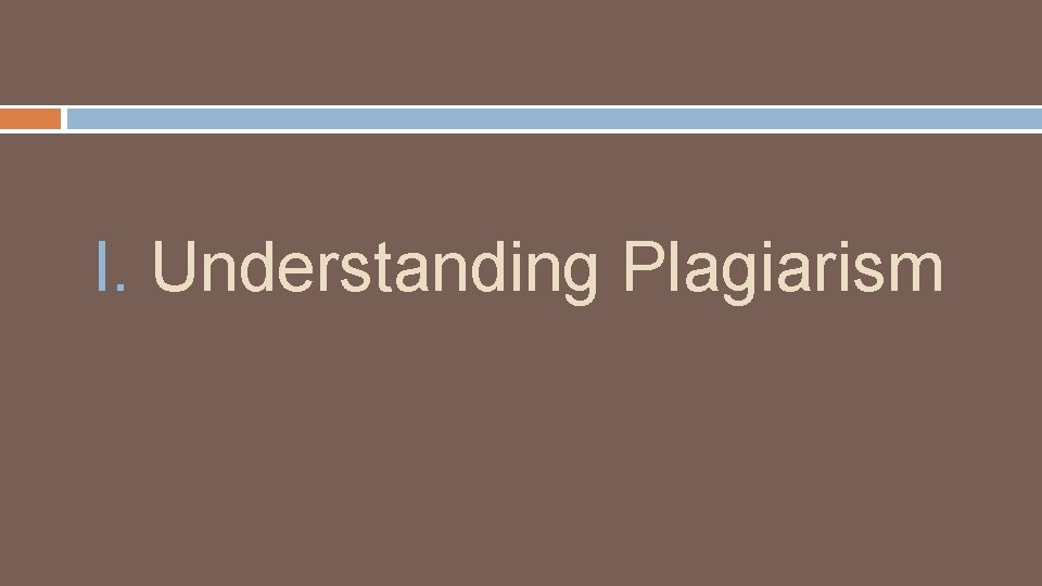 I. Understanding Plagiarism 