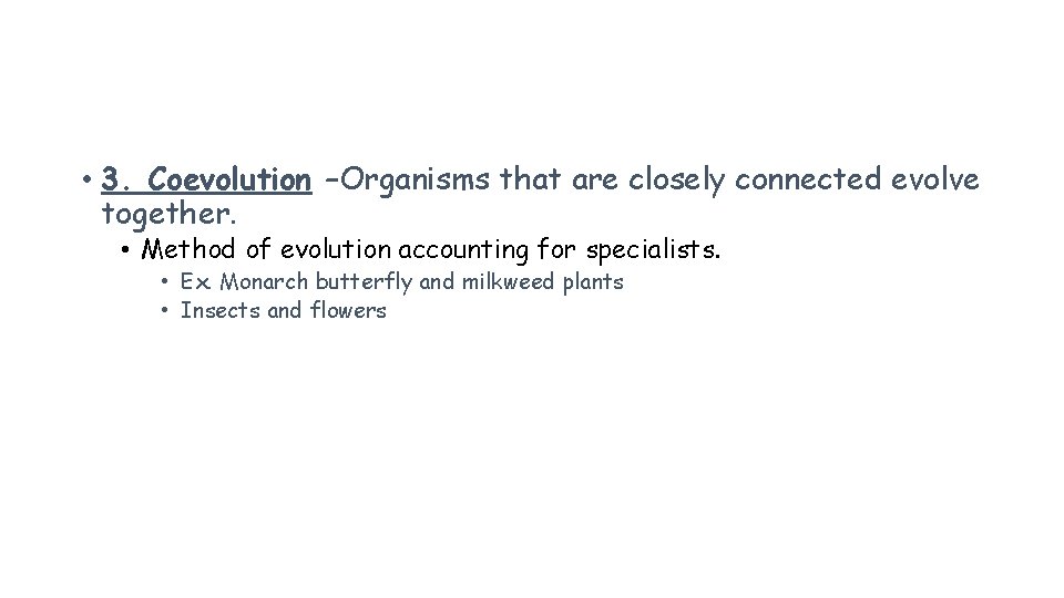  • 3. Coevolution –Organisms that are closely connected evolve together. • Method of