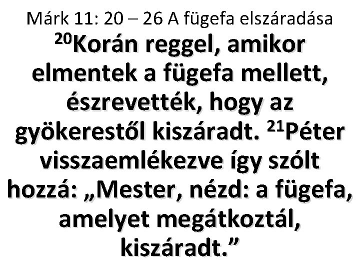 Márk 11: 20 – 26 A fügefa elszáradása 20 Korán reggel, amikor elmentek a