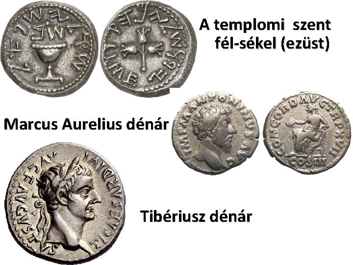 A templomi szent fél-sékel (ezüst) Marcus Aurelius dénár Tibériusz dénár 