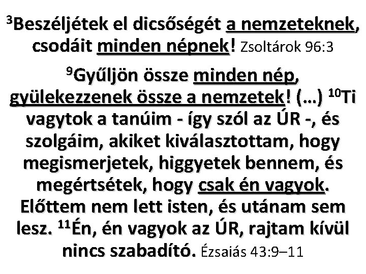 3 Beszéljétek el dicsőségét a nemzeteknek, csodáit minden népnek! Zsoltárok 96: 3 9 Gyűljön