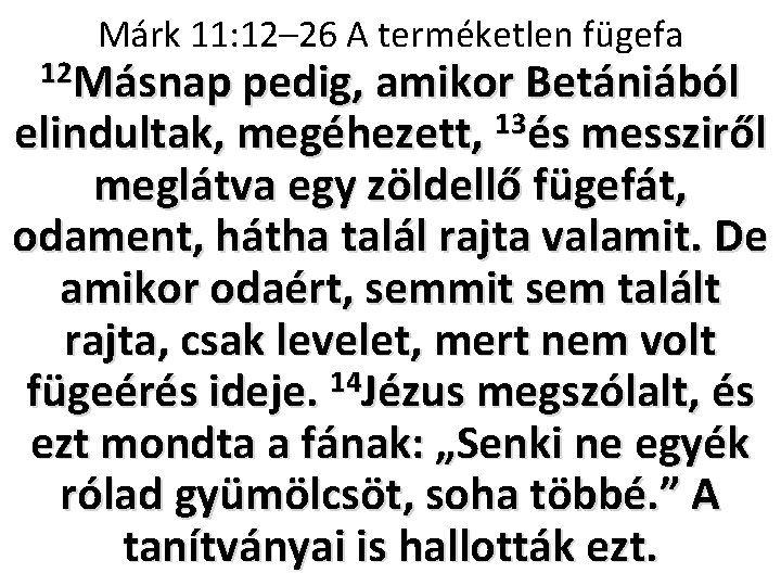 Márk 11: 12– 26 A terméketlen fügefa 12 Másnap pedig, amikor Betániából 13 elindultak,