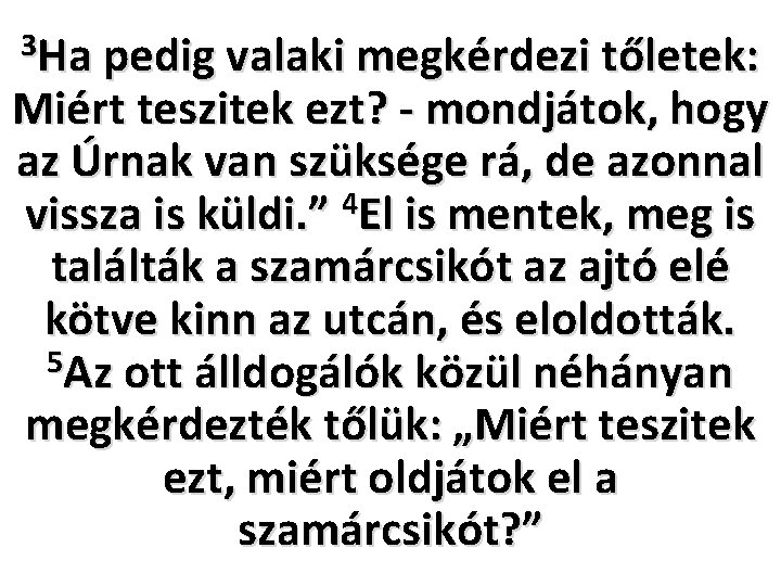 3 Ha pedig valaki megkérdezi tőletek: Miért teszitek ezt? - mondjátok, hogy az Úrnak