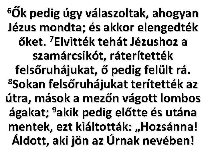 6Ők pedig úgy válaszoltak, ahogyan Jézus mondta; és akkor elengedték őket. 7 Elvitték tehát