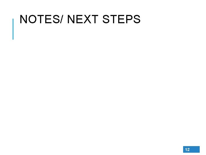 NOTES/ NEXT STEPS 12 