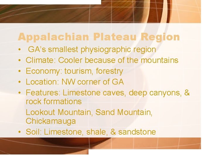 Appalachian Plateau Region • • • GA’s smallest physiographic region Climate: Cooler because of Appalachian Plateau Region • • • GA’s smallest physiographic region Climate: Cooler because of