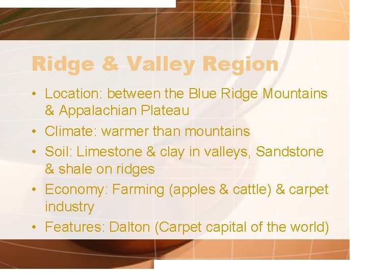 Ridge & Valley Region • Location: between the Blue Ridge Mountains & Appalachian Plateau Ridge & Valley Region • Location: between the Blue Ridge Mountains & Appalachian Plateau