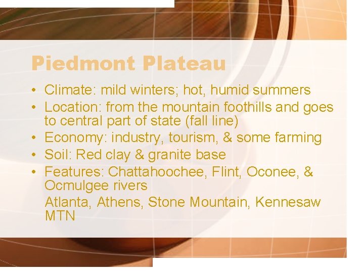 Piedmont Plateau • Climate: mild winters; hot, humid summers • Location: from the mountain