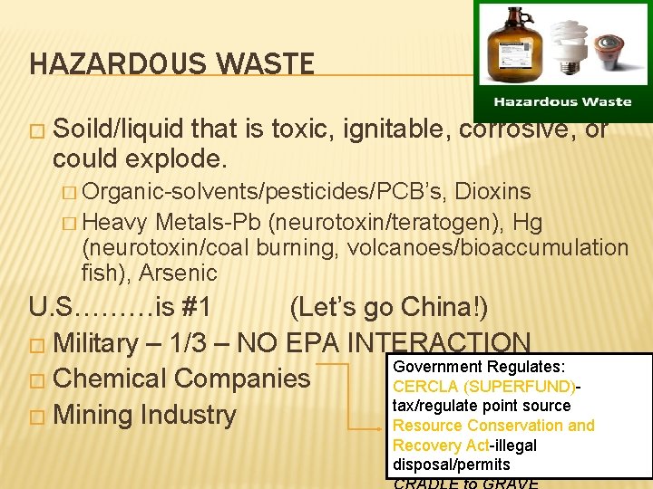HAZARDOUS WASTE � Soild/liquid that is toxic, ignitable, corrosive, or could explode. � Organic-solvents/pesticides/PCB’s,