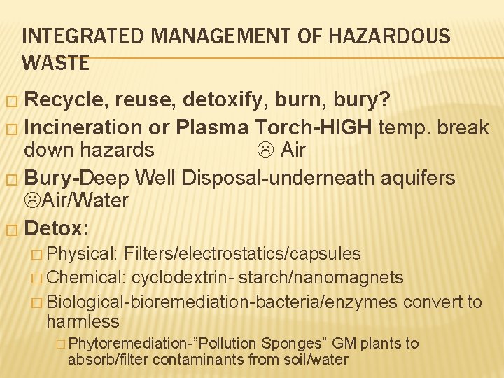 INTEGRATED MANAGEMENT OF HAZARDOUS WASTE � Recycle, reuse, detoxify, burn, bury? � Incineration or