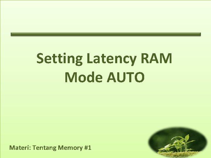 Setting Latency RAM Mode AUTO Materi: Tentang Memory #1 Setting Latency RAM Mode AUTO Materi: Tentang Memory #1
