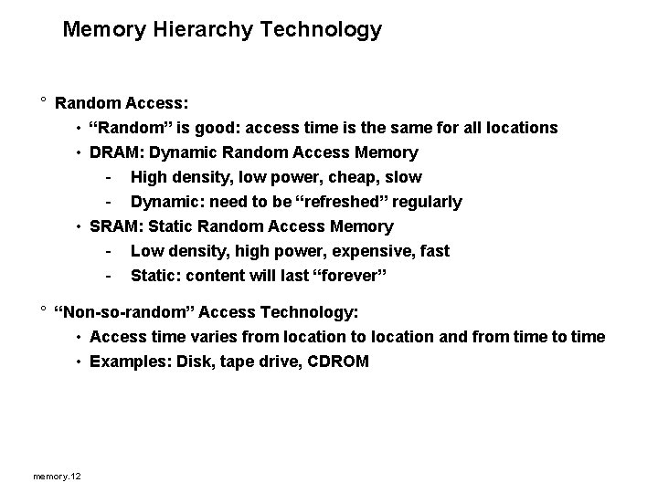 Memory Hierarchy Technology ° Random Access: • “Random” is good: access time is the