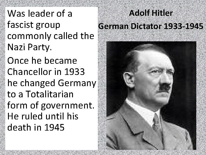 Adolf Hitler Was leader of a fascist group German Dictator 1933 -1945 commonly called