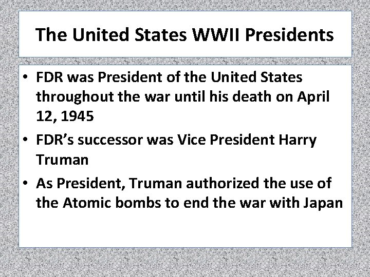 The United States WWII Presidents • FDR was President of the United States throughout