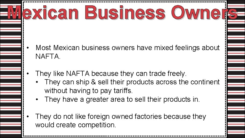 Mexican Business Owners • Most Mexican business owners have mixed feelings about NAFTA. •