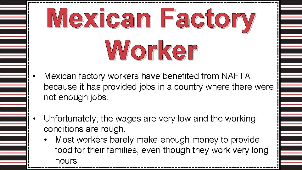 Mexican Factory Worker • Mexican factory workers have benefited from NAFTA because it has