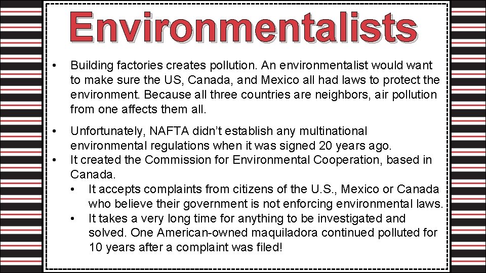 Environmentalists • Building factories creates pollution. An environmentalist would want to make sure the