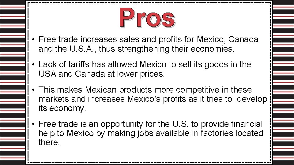 Pros • Free trade increases sales and profits for Mexico, Canada and the U.