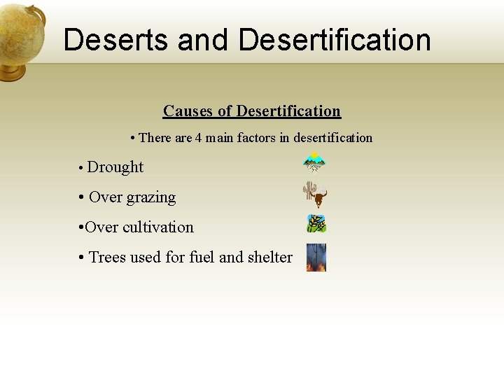 Deserts and Desertification Causes of Desertification • There are 4 main factors in desertification