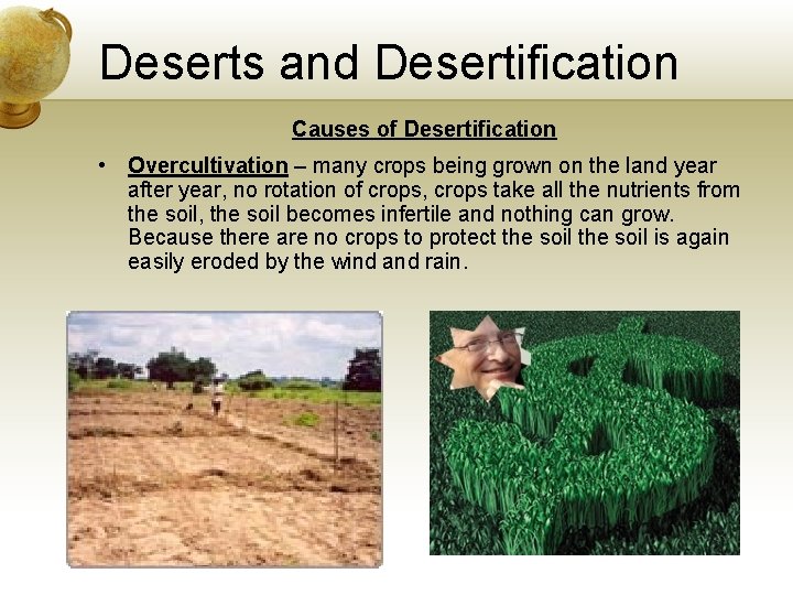 Deserts and Desertification Causes of Desertification • Overcultivation – many crops being grown on