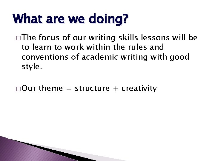 What are we doing? � The focus of our writing skills lessons will be