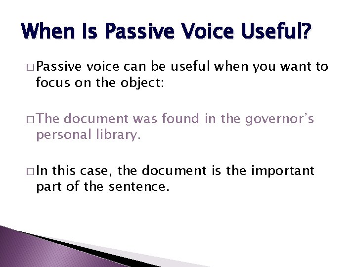 When Is Passive Voice Useful? � Passive voice can be useful when you want