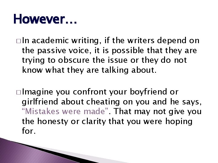 However… � In academic writing, if the writers depend on the passive voice, it