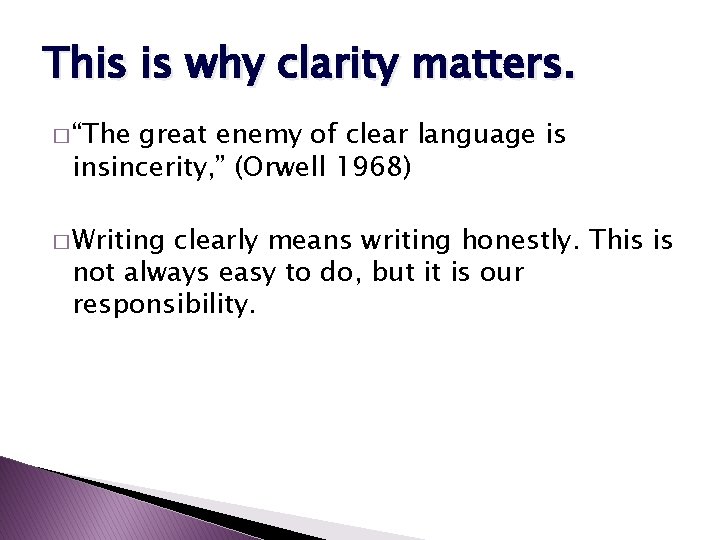 This is why clarity matters. � “The great enemy of clear language is insincerity,