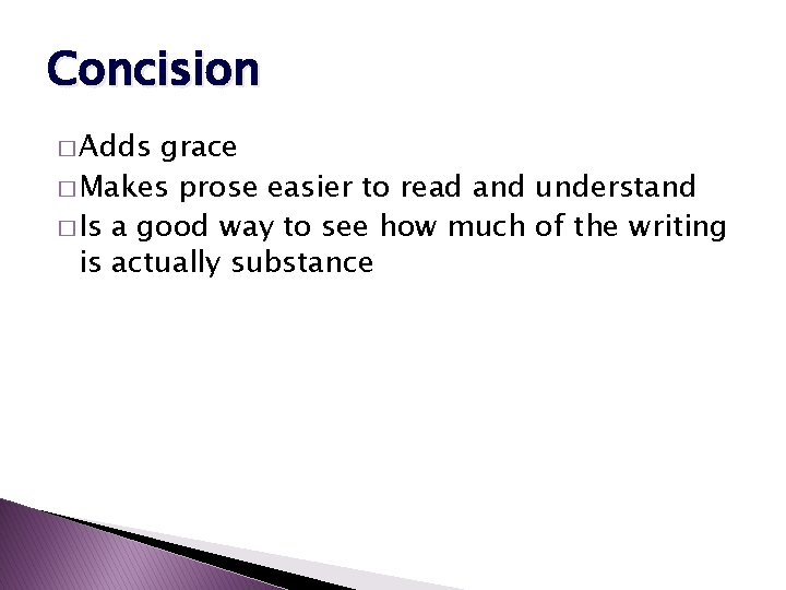 Concision � Adds grace � Makes prose easier to read and understand � Is