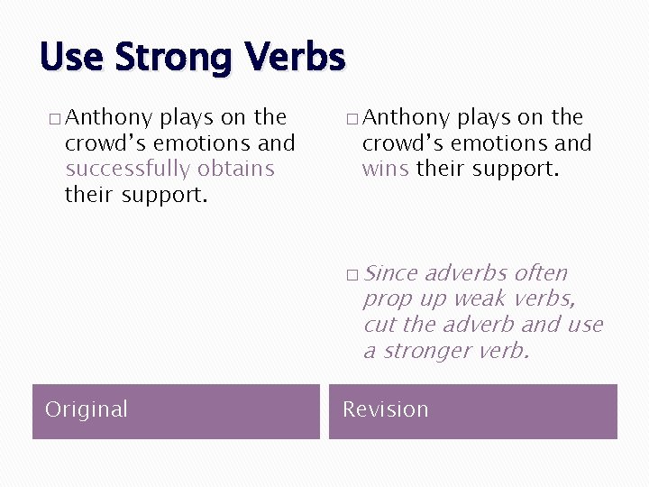 Use Strong Verbs � Anthony plays on the crowd’s emotions and successfully obtains their