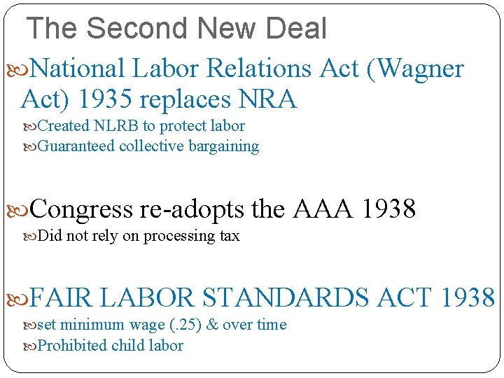 The Second New Deal National Labor Relations Act (Wagner Act) 1935 replaces NRA Created