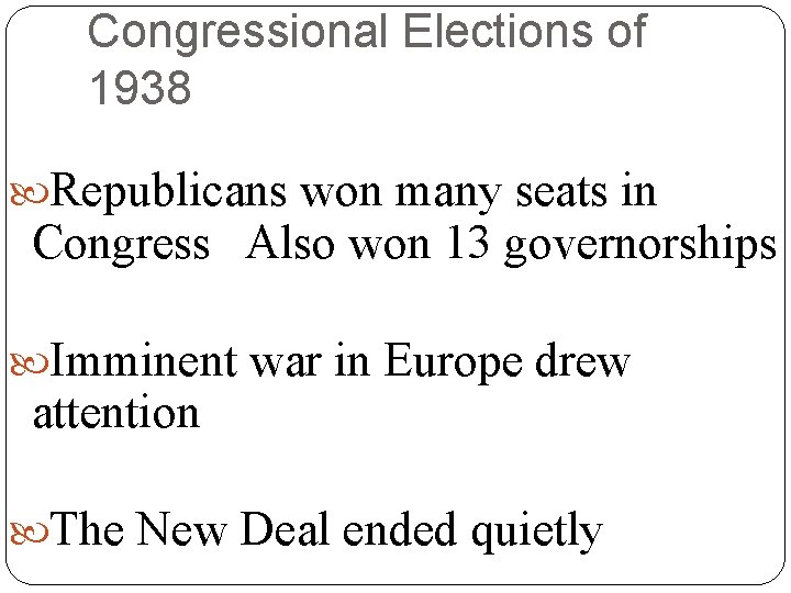 Congressional Elections of 1938 Republicans won many seats in Congress Also won 13 governorships