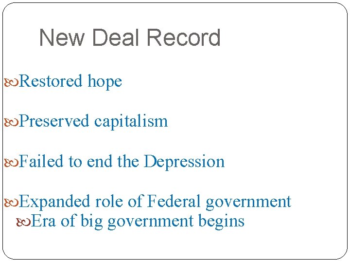 New Deal Record Restored hope Preserved capitalism Failed to end the Depression Expanded role