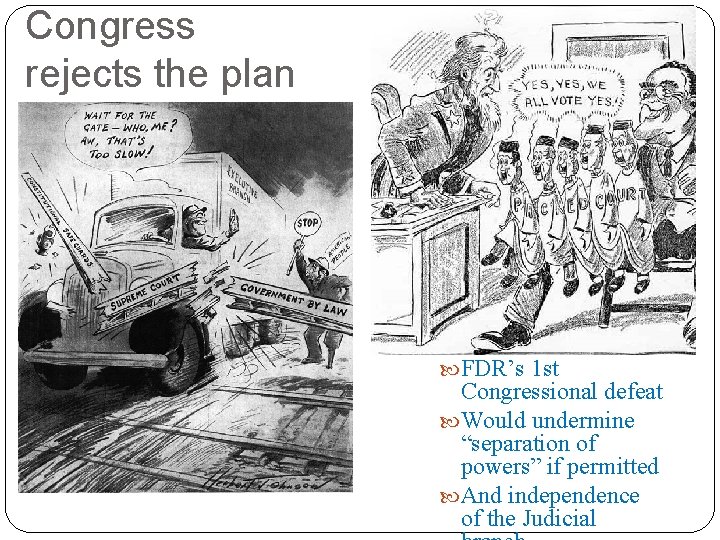 Congress rejects the plan FDR’s 1 st Congressional defeat Would undermine “separation of powers”