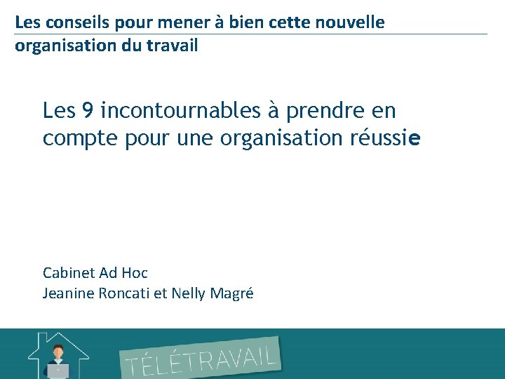 Les conseils pour mener à bien cette nouvelle organisation du travail Les 9 incontournables