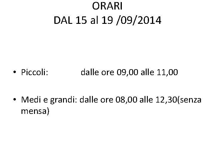 ORARI DAL 15 al 19 /09/2014 • Piccoli: dalle ore 09, 00 alle 11,