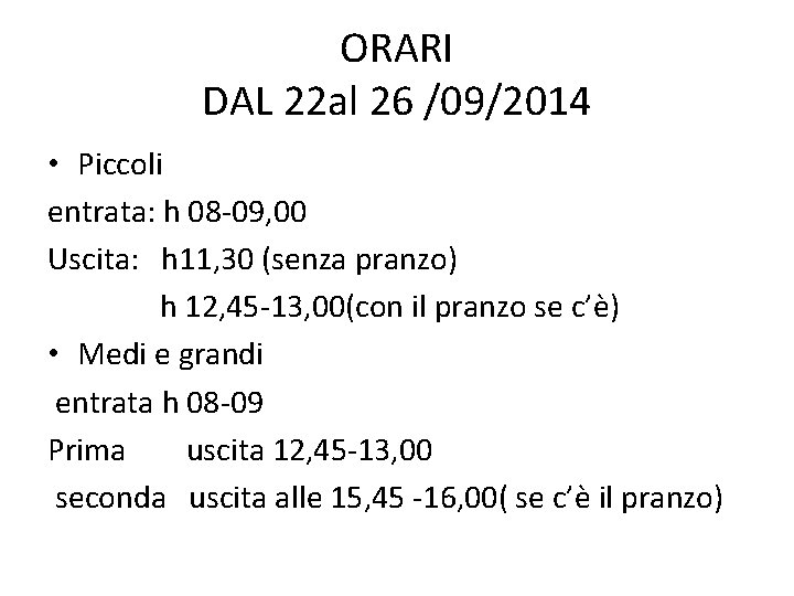 ORARI DAL 22 al 26 /09/2014 • Piccoli entrata: h 08 -09, 00 Uscita: