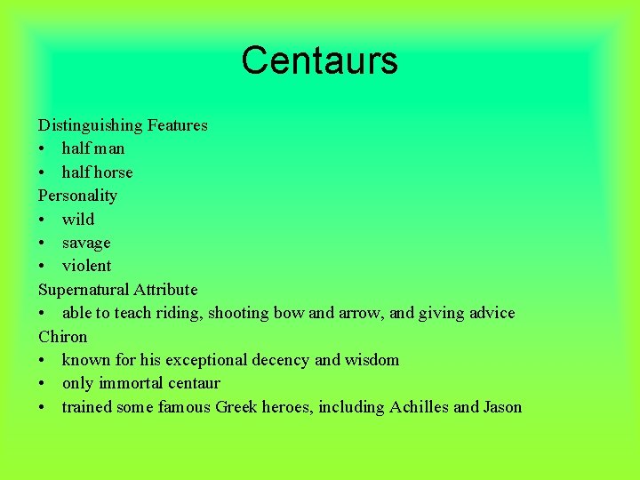 Centaurs Distinguishing Features • half man • half horse Personality • wild • savage