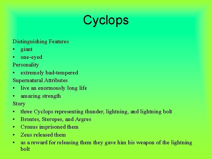 Cyclops Distinguishing Features • giant • one-eyed Personality • extremely bad-tempered Supernatural Attributes •