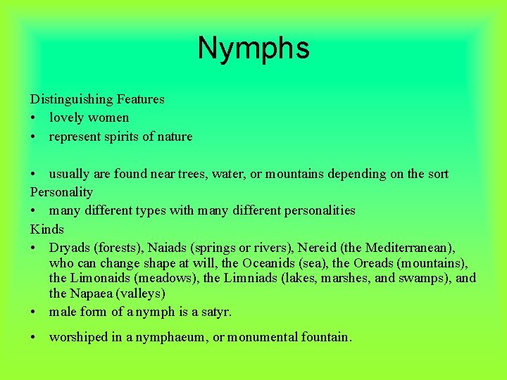 Nymphs Distinguishing Features • lovely women • represent spirits of nature • usually are