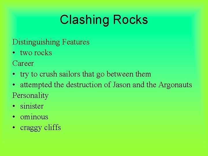 Clashing Rocks Distinguishing Features • two rocks Career • try to crush sailors that