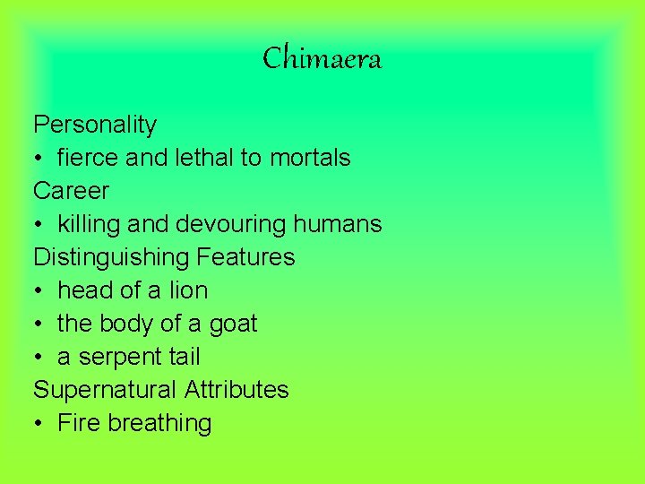Chimaera Personality • fierce and lethal to mortals Career • killing and devouring humans