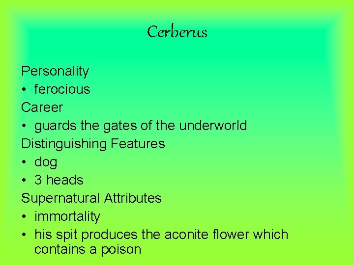 Cerberus Personality • ferocious Career • guards the gates of the underworld Distinguishing Features