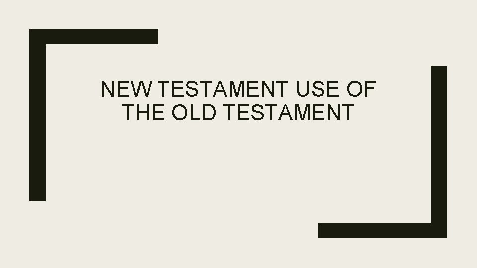 NEW TESTAMENT USE OF THE OLD TESTAMENT 