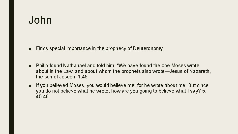 John ■ Finds special importance in the prophecy of Deuteronomy. ■ Philip found Nathanael